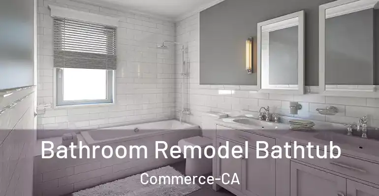inner Bathroom imggen Bathroom Remodel Bathtub Commerce-CA